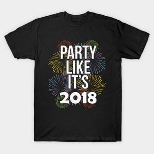 Party Like It's 2018 Happy New Years Eve T-Shirt